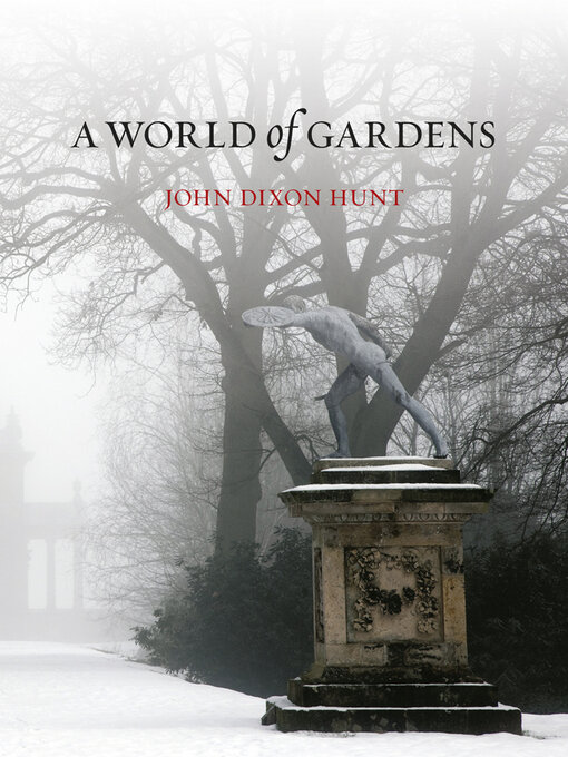 Title details for A World of Gardens by John Dixon Hunt - Available